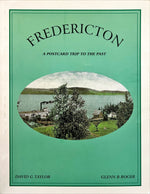 Book, Regional History, NB History, New Brunswick, Canada, Atlantic Canada, David G. Taylor and Glenn B. Roger, Fredericton: A Postcard Trip to the Past, Front view