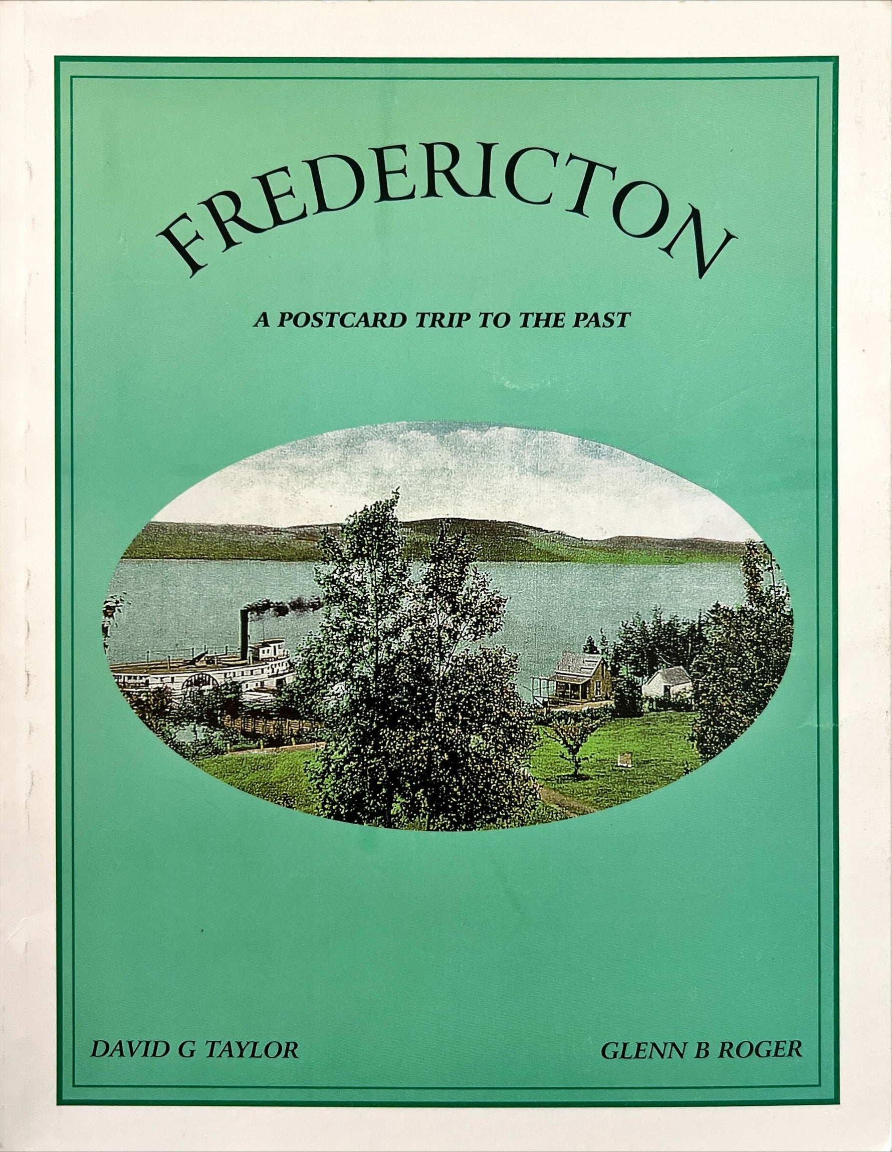 Book, Regional History, NB History, New Brunswick, Canada, Atlantic Canada, David G. Taylor and Glenn B. Roger, Fredericton: A Postcard Trip to the Past, Front view
