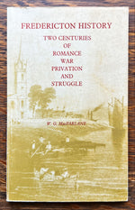 Book, Atlantic Canada, Canada, W.G. MacFarlane, Fredericton History: Two Centuries of Romance, War Privation, and Struggle, Front view