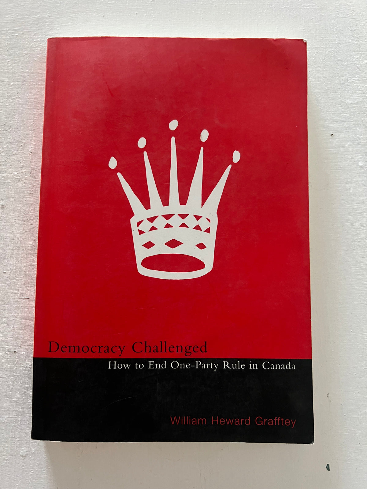 Book, Canada, Politics, William Heward Grafftey, Democracy Challenged: How to End One-Party Rule in Canada, Front view